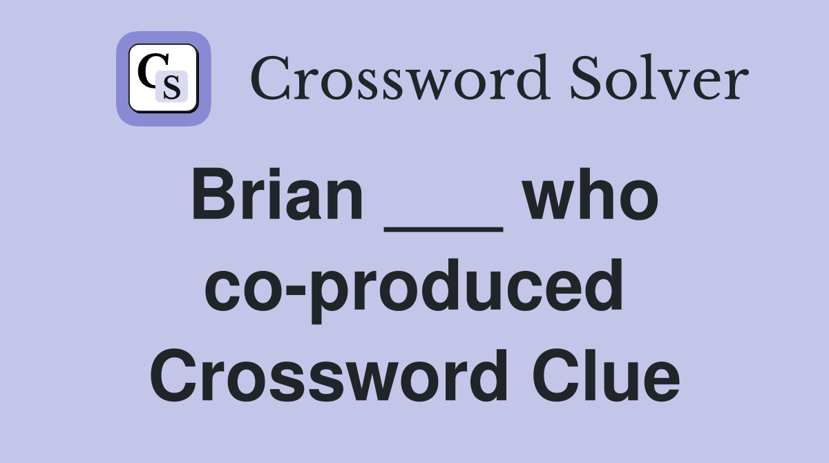 Brian who co produced The Joshua Tree Crossword Clue Answers
